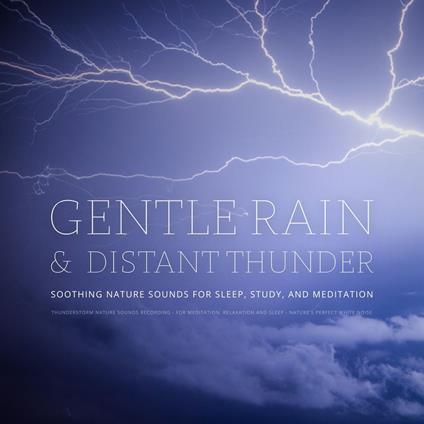 Gentle Rain & Distant Thunder: Thunderstorm Nature Sounds Recording - for Meditation, Relaxation and Sleep - Nature's Perfect White Noise