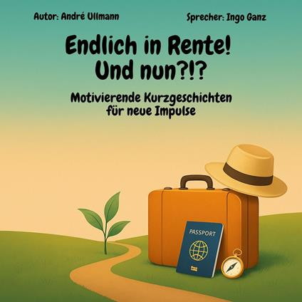 Endlich in Rente - Und nun?!? Motivierende Kurzgeschichten für neue Impulse