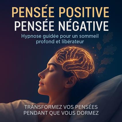 Pensée positive – Pensée négative: Hypnose guidée pour un sommeil profond et libérateur