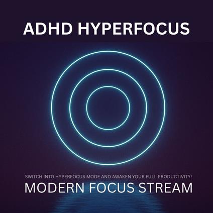 ADHD Hyperfocus - Modern Focus Stream