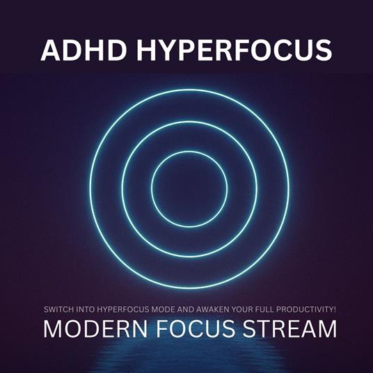 ADHD Hyperfocus - Modern Focus Stream