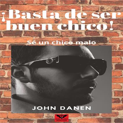 ¡Basta de Ser Buen Chico! Sé un Chico Malo.