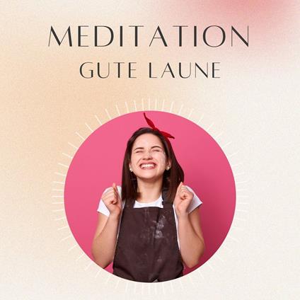 Meditation: Gute Laune