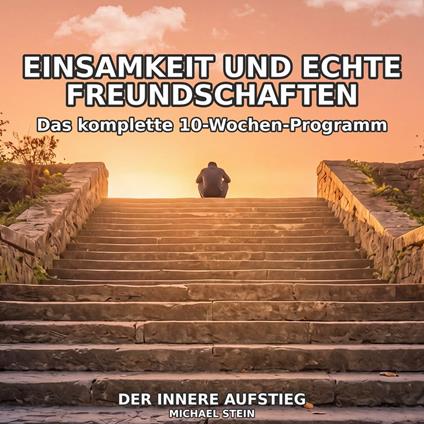 Einsamkeit und echte Freundschaften