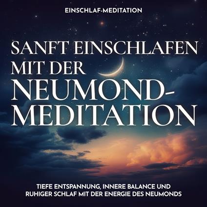 Einschlaf-Meditation: Sanft einschlafen mit der Neumond-Meditation