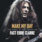 Make My Day. The Rock n Roll Story of Eddie Clarke