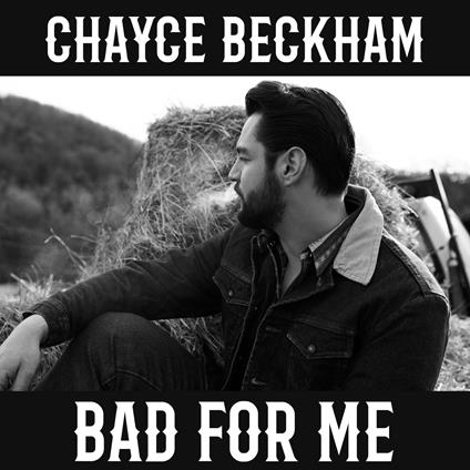 Bad For Me - CD Audio di Chayce Beckham