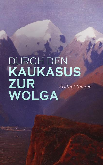Durch den Kaukasus zur Wolga
