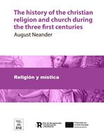 The history of the christian religion and church during the three first centuries