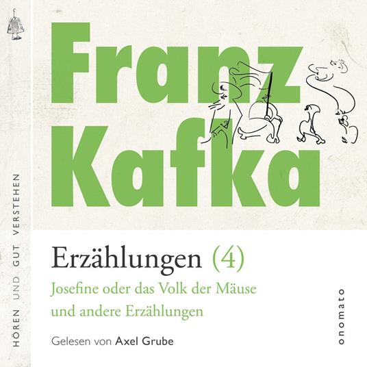Franz Kafka - Erzählungen (4), Josefine die Sängerin oder das Volk der Mäuse - und andere Erzählungen