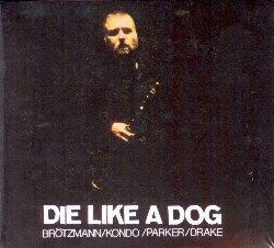 Die Like a Dog - CD Audio di Peter Brötzmann