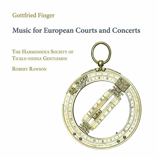 Musica per le corti europee e concerti - CD Audio di Gottfried Finger,Harmonious Society of Tickle Fiddle Gentlemen,Robert Rawson