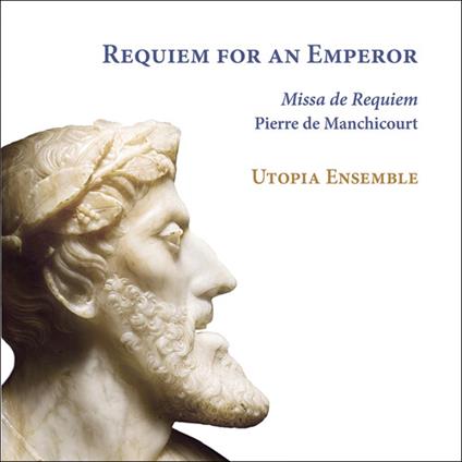 Requiem For An Emperor - CD Audio di Pierre De Manchicourt,Utopia Ensemble