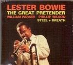 The Great Pretender - CD Audio di Lester Bowie,William Parker,Phillip Wilson