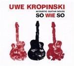 So Wie so - CD Audio di Uwe Kropinski