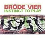 Instinct to Play - CD Audio di Bröde Vier