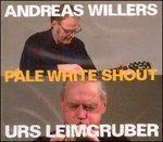 Pale White Shout - CD Audio di Urs Leimgruber,Andreas Willers