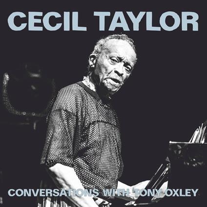 Cecil Taylor Conversations with Tony Oxley - CD Audio di Cecil Taylor
