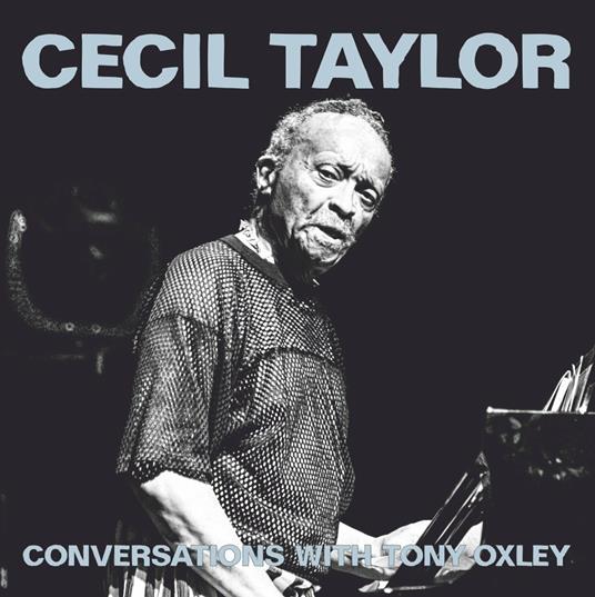 Cecil Taylor Conversations with Tony Oxley - CD Audio di Cecil Taylor