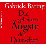 Die geheimen Ängste der Deutschen - Wie der Zweite Weltkrieg bis heute emotional in den Deutschen nachwirkt