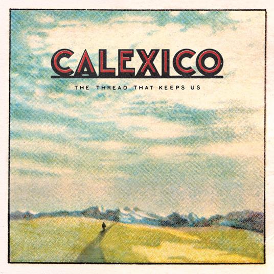 The Thread That Keeps Us (Limited Edition + Extra Tracks) - CD Audio di Calexico