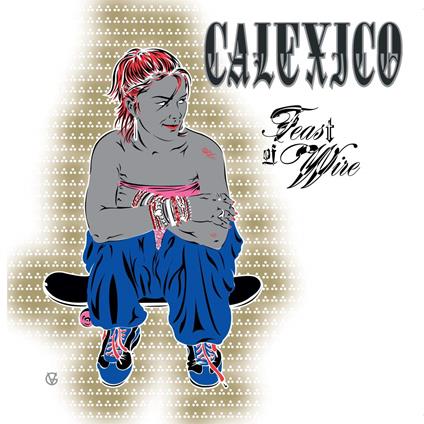 Feast Of Wire - CD Audio di Calexico