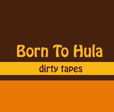 Dirty Tapes - Vinile LP di Born to Hula