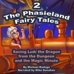 The Phasieland Fairy Tales 2 (Saving Ludr the Dragon from the Dungeon and the Magic Minute)