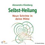 Selbst-Heilung - 9 Schritte in deine Mitte