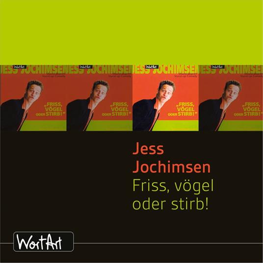 Jess Jochimsen, Friss, vögel oder stirb!