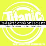 TITANIC - Das endgültige Hörmagazin, Staffel 2, Folge 5: Gäste in der Redaktion