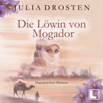 Die Löwin von Mogador - Mutige Frauen und fremde Kulturen, Band 3 (ungekürzt)