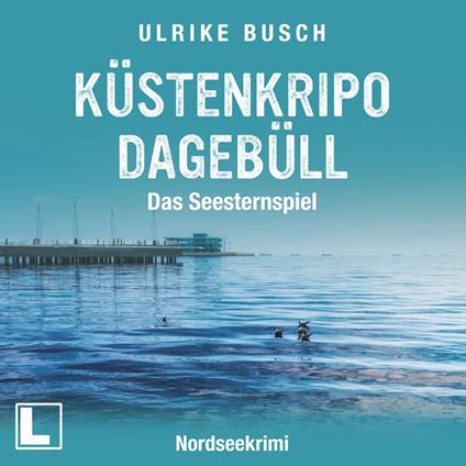 Küstenkripo Dagebüll - Das Seesternspiel - Witt & Boss ermitteln, Band 1 (ungekürzt)