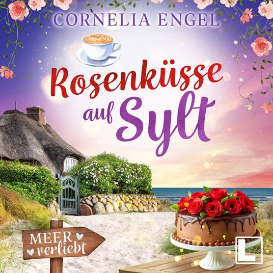 Rosenküsse auf Sylt - Meerverliebt, Band 7 (ungekürzt)