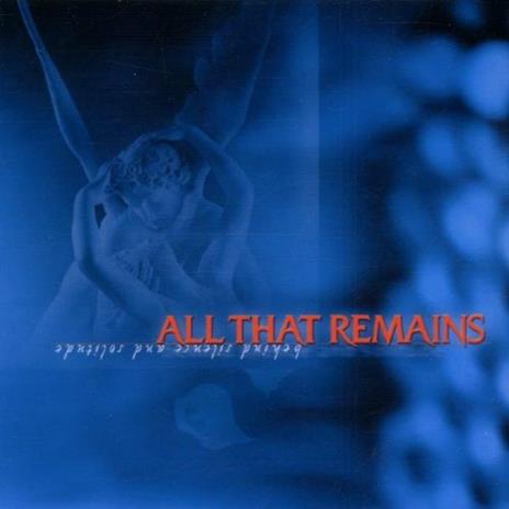 Behind Silence and Solitude - CD Audio di All That Remains