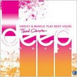 Harley & Muscle Play Deep House. Third Chapter - CD Audio di Harley & Muscle