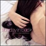 Sunday in Bed. Sexy Sounds for Lazy vol.2 - CD Audio