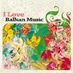 I Love Balkan Music II - CD Audio