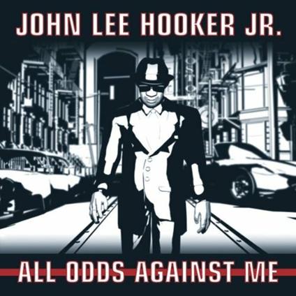 All Odds Againist Me - CD Audio di John Lee Hooker Jr.