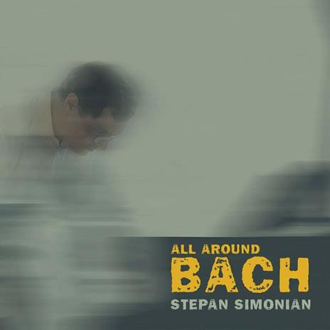 All Around Bach - CD Audio di Johann Sebastian Bach,Stepan Simonian