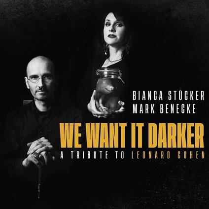 We Want It Darker - A Tribute To Leonard Cohen - CD Audio di Bianca Stucker,Mark Benecke