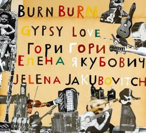 Burn Burn Gypsy Love - CD Audio di Jelena Jakubovitch