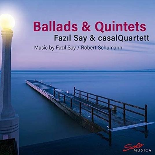 Ballads & Quintets - CD Audio di Robert Schumann,Fazil Say