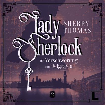 Die Verschwörung von Belgravia - Lady Sherlock, Band 2 (ungekürzt)