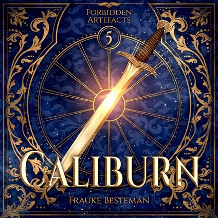 Caliburn - Forbidden Artefacts, Band 5 (ungekürzt)