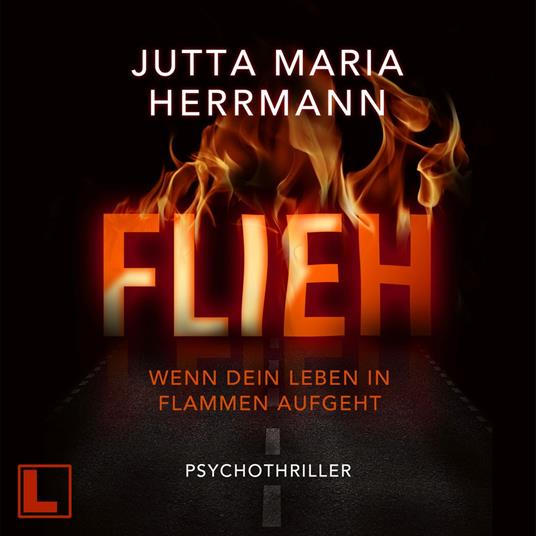 Flieh - Wenn dein Leben in Flammen aufgeht (ungekürzt)