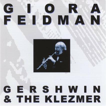 Gershwin & the Klezmer - CD Audio di Giora Feidman