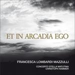 Et in Arcadia Ego - CD Audio di Concerto Stella Matutina