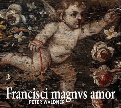 Francisci Magnus Amor - CD Audio di Peter Waldner