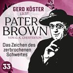 Das Zeichen des zerbrochenen Schwertes - Gerd Köster liest Pater Brown, Band 33 (Ungekürzt)